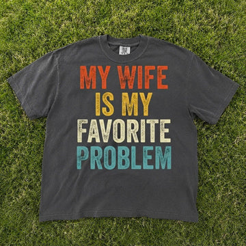 My Wife Is My Favorite Problem Shirt, Funny Husband T-Shirt AK-075