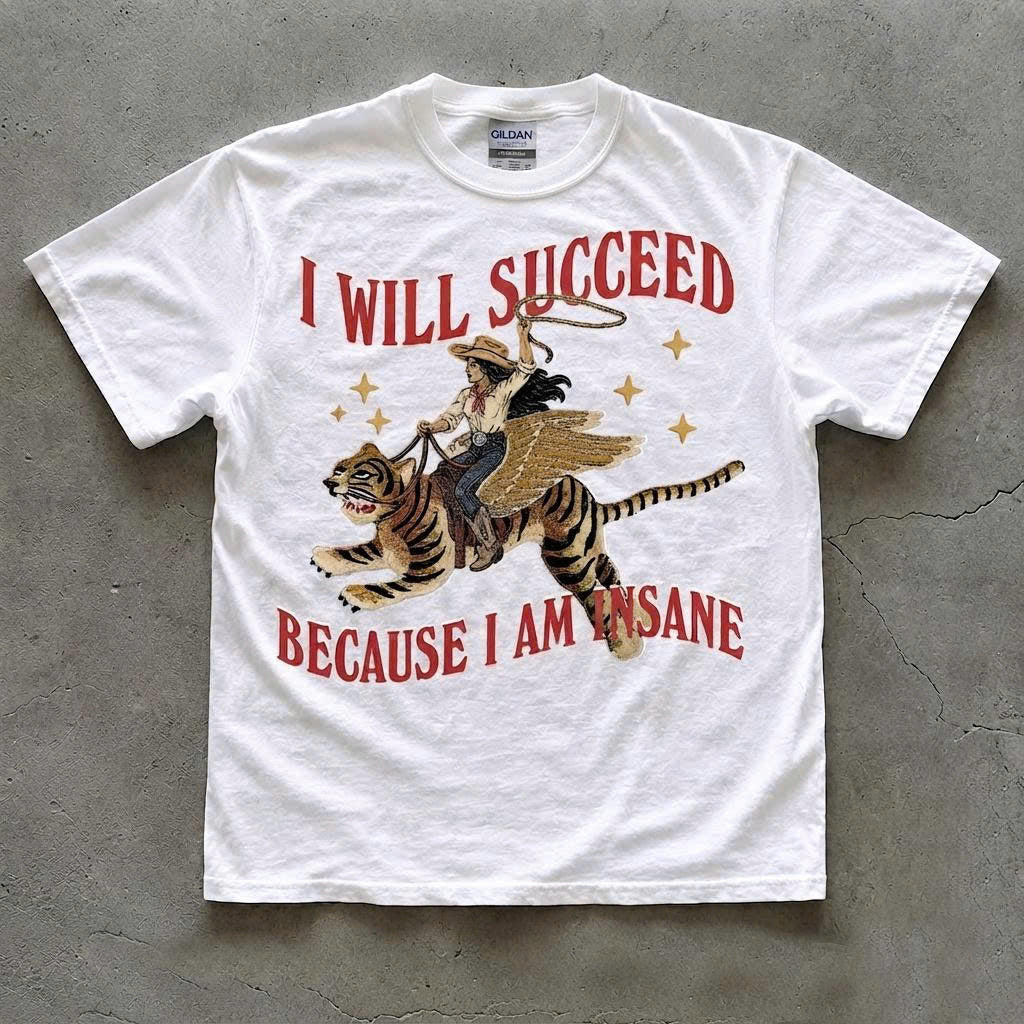 I will succeed because I am insane, coquette girly aesthetic, Girl boss motivation quote, feminist gift idea, Feminism Cowgirl Tiger T-Shirt AK-0139