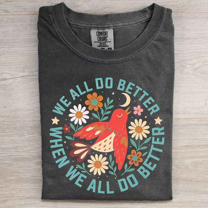 WE ALL DO BETTER WHEN WE ALL DO BETTER SHIRT HHUE - 128