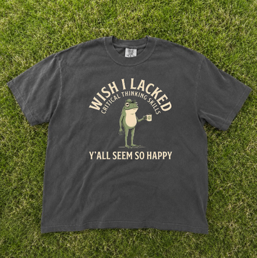 WISH I LACKED CRITICAL THINKING SKILLS TEE, FUNNY SARCASTIC QOUTE TEE BN-00210