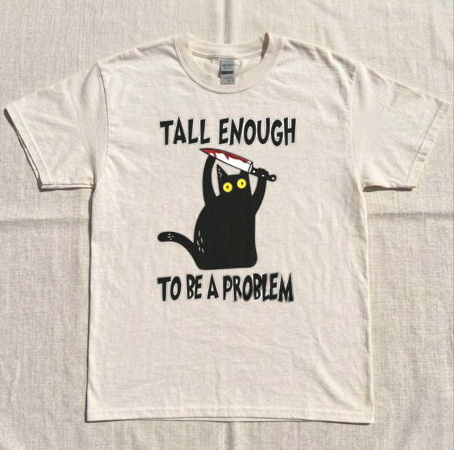 TALL ENOUGH TO BE A PROBLEM TEE, BLACK CAT KINFE TEE, FUNNY SARCASTIC CAT TEE BN-00286