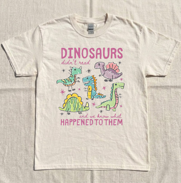 DINOSAURS DIDN'T READ TEE, FUNNY DIO TEACHER TEE, BOOL LOVER TEE BN-00190