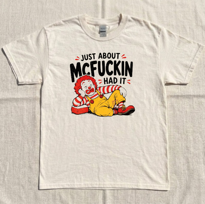 FUNNY CLOWN TEE, JUST ABOUT MCFUCKIN HAD IT TEE BN-00223