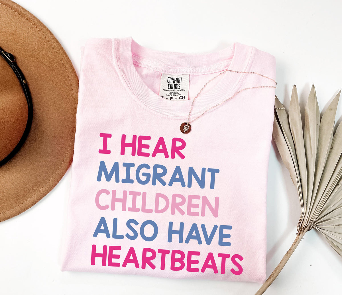 I Hear Migrant Children Also Have Heartbeats Shirt, Immigrant T-Shirt, Political Protest Outfit, Illegal Immigration Top Son-0307