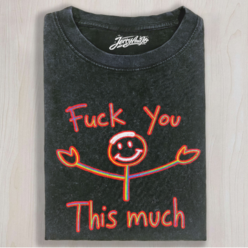 FUCK YOU THIS MUCH SHIRT NN-0213