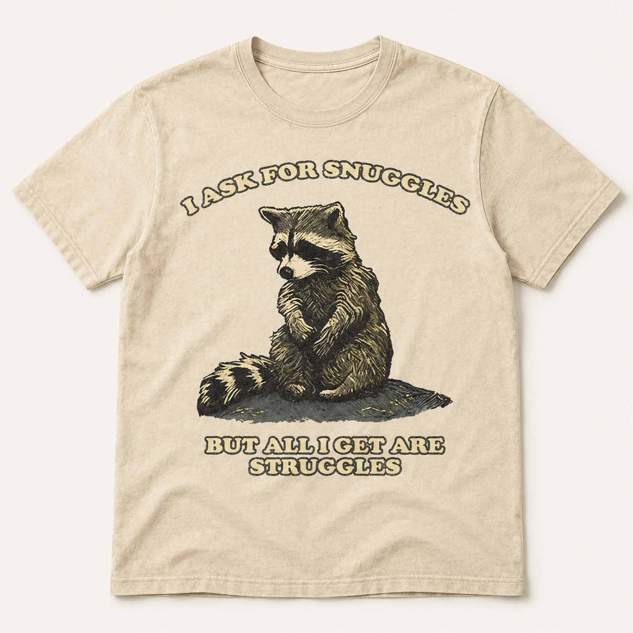 I ASK FOR SNUGGLES BUT ALL I GET ARE STRUGGLES RACCOON TEE AV-00266
